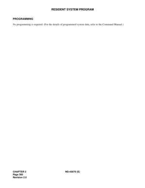 Page 389CHAPTER 2 ND-45670 (E)
Pag e 3 60
Revision 2.0
RESIDENT SYSTEM PROGRAM
PROGRAMMING 
No programming is required. (For the details of programmed system data, refer to the Command Manual.)  