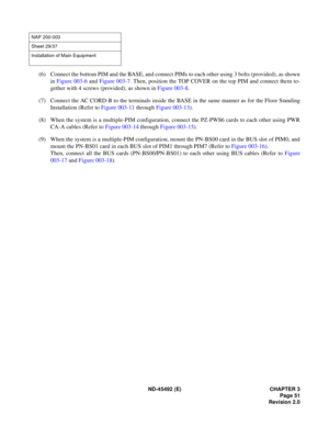 Page 68ND-45492 (E) CHAPTER 3
Page 51
Revision 2.0
(6) Connect the bottom PIM and the BASE, and connect PIMs to each other using 3 bolts (provided), as shown
in Figure 003-6 and Figure 003-7. Then, position the TOP COVER on the top PIM and connect them to-
gether with 4 screws (provided), as shown in Figure 003-8.
(7) Connect the AC CORD-B to the terminals inside the BASE in the same manner as for the Floor Standing
Installation (Refer to Figure 003-11 through Figure 003-13).
(8) When the system is a...