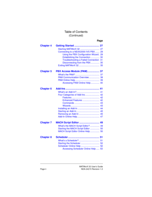 Page 4MATWorX 32 User’s Guide
Page ii NDA-24215 Revision 1.0
Table of Contents
(Continued)
Page
Chapter 4 Getting Started .................................... 27
Starting MATWorX 32 ...............................  27
Connecting to a NEAX2000 IVS PBX .......  29
Using the PBX Configuration Wizard .  29
Establishing the Connection ..............  30
Troubleshooting a Failed Connection  31
Disconnecting from the PBX ..............  35
Exiting MATWorX 32 .................................  35
Chapter 5 PBX Access...