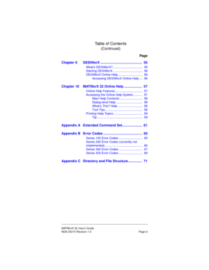 Page 5MATWorX 32 User’s Guide
NDA-24215 Revision 1.0 Page iii
Table of Contents
(Continued)
Page
Chapter 9 DESIWorX ............................................  55
What’s DESIWorX? ...................................  55
Starting DESIWorX ...................................  56
DESIWorX Online Help .............................  56
Accessing DESIWorX Online Help ....  56
Chapter 10 MATWorX 32 Online Help ...................  57
Online Help Features ................................  57
Accessing the Online...