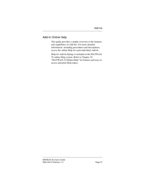 Page 54Add-Ins
MATWorX 32 User’s Guide
NDA-24215 Revision 1.0 Page 47
Add-In Online Help
This guide provides a simple overview to the features 
and capabilities of Add-Ins. For more detailed 
information, including procedures and descriptions, 
access the online Help for each individual Add-In.
Help for Add-In dialogs is included in the MATWorX 
32 online Help system. Refer to Chapter 10 
“MATWorX 32 Online Help” for features and ways to 
access and print Help topics. 