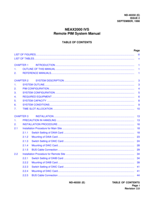 Page 3ND-46550 (E)
ISSUE 2
SEPTEMBER, 1998
NEAX2000 IVS
Remote PIM System Manual
TABLE OF CONTENTS
Page
LIST OF FIGURES............................................................................................................................................. iii
LIST OF TABLES............................................................................................................................................... v
ND-46550 (E) TABLE OF CONTENTS
Pag e i
Revision 2.0 CHAPTER 1 INTRODUCTION...