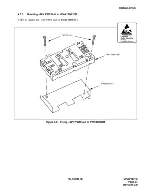 Page 57ND-46248 (E) CHAPTER 3
Page 37
Revision 2.0
INSTALLATION
4.3.3 Mounting –48V PWR Unit to NEAX1000 IVS
STEP 1: Screw the –48V PWR unit on PWR MOUNT.
Figure 3-9    Fixing –48V PWR Unit to PWR MOUNT
PWR MOUNT–48V PWR UNIT M3, 20 mm
ATTENTIONContents
Static Sensitive
Handling
Precautions Required 