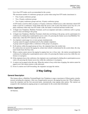 Page 198GROUP CALL
2 Way Calling
NEAX2000 IVS2
Business/Hotel/Data Features and Specifications  
NDA-24271, Issue 1.0  Page 175
Up to four CFT trunks can be accommodated in the system.
The maximum number of conference groups per system when using four CFT trunks (maximum) is:
Four, 6-party conference groups
Two, 10-party conference groups
Two, 6-party conference groups and one, 10-party conference group
A CFT trunk is used for either a 6-party or 10-party conference. Dialed access codes determine which CFT...