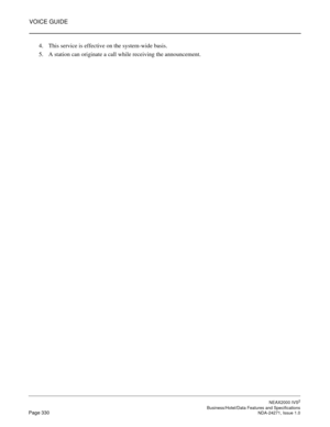 Page 353VOICE GUIDE
NEAX2000 IVS2
   Business/Hotel/Data Features and SpecificationsPage 330 NDA-24271, Issue 1.0
4. This service is effective on the system-wide basis.
5. A station can originate a call while receiving the announcement. 