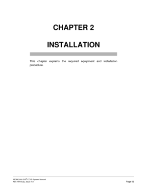 Page 66NEAX2000 IVS2 CCIS System Manual    
ND-70918 (E), Issue 1.0   Page 53
CHAPTER 2
INSTALLATION
This chapter explains the required equipment and installation
procedure. 