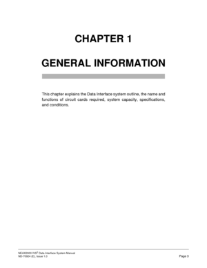 Page 11NEAX2000 IVS2 Data Interface System Manual    
ND-70924 (E), Issue 1.0   Page 3
CHAPTER 1
GENERAL INFORMATION
This chapter explains the Data Interface system outline, the name and
functions of circuit cards required, system capacity, specifications,
and conditions. 