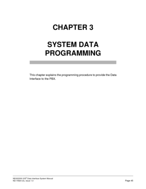 Page 53NEAX2000 IVS2 Data Interface System Manual    
ND-70924 (E), Issue 1.0   Page 45
CHAPTER 3
SYSTEM DATA
PROGRAMMING
This chapter explains the programming procedure to provide the Data
Interface to the PBX. 