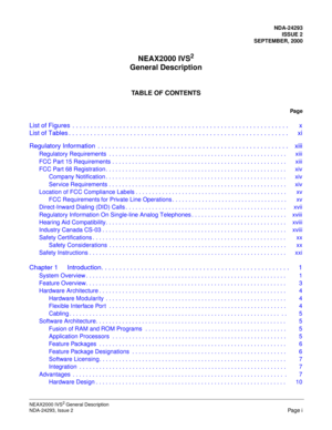 Page 3NDA-24293
ISSUE 2
SEPTEMBER, 2000
NEAX2000 IVS2
General Description
TABLE OF CONTENTS
Pag e
List of Figures  . . . . . . . . . . . . . . . . . . . . . . . . . . . . . . . . . . . . . . . . . . . . . . . . . . . . . . . . . . . . x
List of Tables . . . . . . . . . . . . . . . . . . . . . . . . . . . . . . . . . . . . . . . . . . . . . . . . . . . . . . . . . . . . . xi
NEAX2000 IVS2 General Description
NDA-24293, Issue 2
Page i
Regulatory Information  . . . . . . . . . . . . . . . . . . . . . . . . . . ....