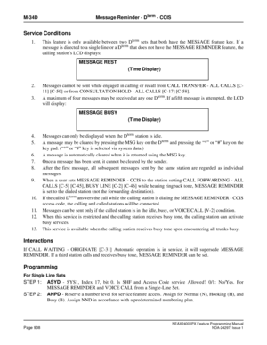 Page 981NEAX2400 IPX Feature Programming ManualPage 938NDA-24297, Issue 1
M-34D Message Reminder - Dterm- CCIS
Service Conditions
1. This feature is only available between two Dtermsets that both have the MESSAGE feature key. If a
messageisdirectedtoasinglelineoraDtermthat does not have the MESSAGE REMINDER feature, the
calling stations LCD displays:
2. Messages cannot be sent while engaged in calling or recall from CALL TRANSFER - ALL CALLS [C-
11] [C-50] or from CONSULTATION HOLD - ALL CALLS [C-17] [C-58].
3....