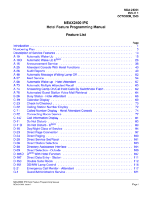 Page 7NDA-24304
ISSUE 1
OCTOBER, 2000
NEAX2400 IPX
Hotel Feature Programming Manual
Feature List
Page
NEAX2400 IPX Hotel Feature Programming Manual
NDA-24304, Issue 1Page i
Introduction.............................................................. 1
NumberingPlan .......................................................... 3
DescriptionofServiceFeatures .............................................. 13
A-10AutomaticWake-Up ............................................... 15
A-10DAutomatic Wake-Up...