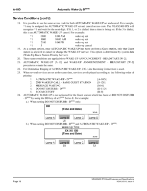 Page 30NEAX2400 IPX Hotel Features and SpecificationsPage 18NDA-24310, Issue 1
A-10D Automatic Wake-Up Dterm
Service Conditions (cont’d)
18. It is possible to use the same access code for both AUTOMATIC WAKE-UP set and cancel. For example,
*1 may be assigned the AUTOMATIC WAKE-UP set and cancel access code. The NEAX2400 IPX will
recognize *1 and wait for the next digit. If 0, 1, or 2 is dialed, then a time is being set. If the 3 is dialed,
this is an AUTOMATIC WAKE-UP cancel. For example:
*1 0800 8:00 AM...