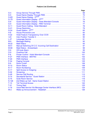 Page 6NEAX2400 IPX Hotel Features and SpecificationsPage iiNDA-24310, Issue 1
Feature List (Continued)
Page
G-4 GroupServiceThroughPMS ........................................ 68
G-5 GuestNameDisplayThroughPMS ................................... 70
G-6D Guest Name Display - D
term......................................... 71
G-7D Guest Information Display - Dterm.................................... 74
G-8 Guest Information Display - Hotel Attendant Console . . ................... 76
G-9...