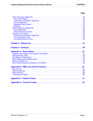 Page 5NDA-30115Revision 1.0Page iii
Property Management System Communication Interface CONTENTS
Page
Room Recovery (Model 90)  . . . . . . . . . . . . . . . . . . . . . . . . . . . . . . . . . . . . . . . . . . . . . . . . . . . . .  78
Room Data Report . . . . . . . . . . . . . . . . . . . . . . . . . . . . . . . . . . . . . . . . . . . . . . . . . . . . . . . . . . .  78
Guest Room Secretary Telephone  . . . . . . . . . . . . . . . . . . . . . . . . . . . . . . . . . . . . . . . . . . . . . .  80
Connecting...