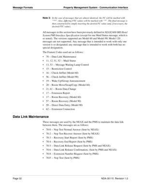 Page 42Page 32NDA-30115  Revision 1.0
Message Formats Property Management System - Communication Interface
Note 3:
In the case of messages that are almost identical, the FC will be marked with 
“**”. Also, differing FTC values will be marked with “*”. The final message is 
then constructed by simply inserting the desired FC value (and, if necessary, the 
desired FTC value).
All messages in this section have been previously defined in 
NEAX2400 IMS Hotel 
System PMS Interface Specification (except for one Maid...