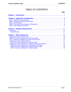 Page 3NDA-30016  Revision 3.0Page i
Roamer Installation Guide CONTENTS
TABLE OF CONTENTS
Page
Chapter 1 - Introduction  . . . . . . . . . . . . . . . . . . . . . . . . . . . . . . . . . . . . . . . . . . . . . . . . . .   1
Chapter 2 - Application Configuration . . . . . . . . . . . . . . . . . . . . . . . . . . . . . . . . . . . . . . .   5
Step 1: Application Characteristics . . . . . . . . . . . . . . . . . . . . . . . . . . . . . . . . . . . . . . . . . . . . . . . . .  5
Step 2: Primary Configuration...