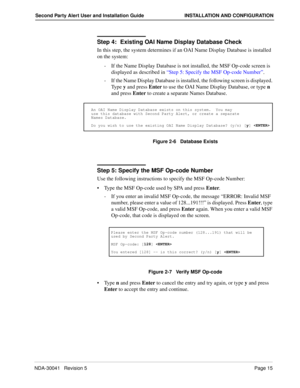 Page 21NDA-30041   Revision 5Page 15
Second Party Alert User and Installation Guide INSTALLATION AND CONFIGURATION
Step 4: 
Existing OAI Name Display Database Check
In this step, the system determines if an OAI Name Display Database is installed 
on the system:
-  If the Name Display Database is not installed, the MSF Op-code screen is 
displayed as described in “Step 5: Specify the MSF Op-code Number”. 
-  If the Name Display Database is installed, the following screen is displayed. 
Ty p e  y and press Enter...