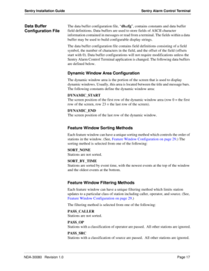 Page 27NDA-30080   Revision 1.0Page 17
Sentry Installation Guide Sentry Alarm Control Terminal
Data Buffer 
Configuration FileThe data buffer configuration file, “db.cfg”, contains constants and data buffer 
field definitions. Data buffers are used to store fields of ASCII character 
information contained in messages or read from a terminal. The fields within a data 
buffer may be used to build configurable display strings. 
The data buffer configuration file contains field definitions consisting of a field...