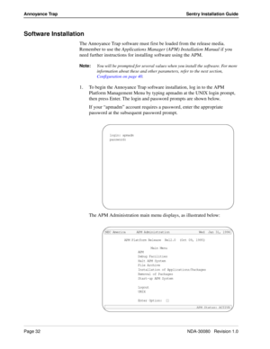 Page 42Page 32NDA-30080   Revision 1.0
Annoyance Trap Sentry Installation Guide
Software Installation
The Annoyance Trap software must first be loaded from the release media. 
Remember to use the Applications Manager (APM) Installation Manual if you 
need further instructions for installing software using the APM.
Note:You will be prompted for several values when you install the software. For more 
information about these and other parameters, refer to the next section, 
Configuration on page 40.
1. To begin...