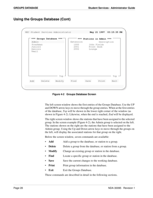 Page 36Page 28NDA-30095   Revision 1
GROUPS DATABASE Student Services - Administrator Guide
Using the Groups Database (Cont)
Figure 4-2   Groups Database Screen
The left screen window shows the first entries of the Groups Database. Use the UP 
and DOWN arrow keys to move through the group entries. When at the first entries 
of the database, Top will be shown in the lower right corner of the window (as 
shown in Figure 4-2). Likewise, when the end is reached, End will be displayed.
The right screen window shows...