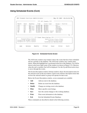 Page 73NDA-30095   Revision 1Page 65
Student Services - Administrator Guide SCHEDULED EVENTS
Using Scheduled Events (Cont)
Figure 5-2   Scheduled Events Screen
The All Events window (top window) shows the events that have been scheduled 
and are currently in the database. The All Events window may contain many 
entries. When the highlight bar is positioned at the first of the database, Top will be 
shown in the lower right corner of the window (as shown in Figure 5-2). Likewise, 
when the end is reached, End...