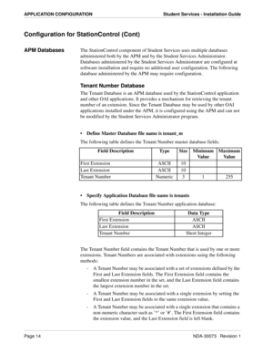 Page 18Page 14NDA-30073   Revision 1
APPLICATION CONFIGURATION Student Services - Installation Guide
Configuration for StationControl (Cont)
APM DatabasesThe StationControl component of Student Services uses multiple databases 
administered both by the APM and by the Student Services Administrator. 
Databases administered by the Student Services Administrator are configured at 
software installation and require no additional user configuration. The following 
database administered by the APM may require...