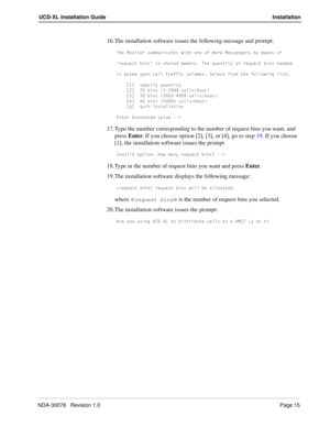 Page 17NDA-30078   Revision 1.0Page 15
UCD-XL Installation Guide Installation
16. The installation software issues the following message and prompt:
DXU =_^Yd_b S_]]e^YSQdUc gYdX _^U _V ]_bU =UccU^WUbc Ri ]UQ^c _V
´bUaeUcd RY^cµ Y^ cXQbUT ]U]_bi DXU aeQ^dYdi _V bUaeUcd RY^c ^UUTUT
Yc RQcUT e`_^ SQ\\ dbQVVYS f_\e]Uc CU\USd Vb_] dXU V_\\_gY^W \Ycd*
K!M c`USYVi aeQ^dYdi
KM  RY^c !))) SQ\\cX_eb
K#M #  RY^c #   $))) SQ\\cX_eb
K$M $  RY^c %    SQ\\cX_eb
KaM aeYd Y^cdQ\\QdY_^
5^dUb RbQS[UdUT fQ\eU ....