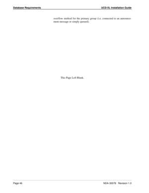 Page 48Database Requirements UCD-XL Installation Guide
Page 46NDA-30078   Revision 1.0
overflow method for the primary group (i.e. connected to an announce-
ment message or simply queued).
This Page Left Blank. 