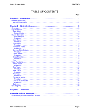 Page 3NDA-24169 Revision 2.0Page i
UCD - XL User GuideCONTENTS
TABLE OF CONTENTS
Page
Chapter 1 - Introduction  . . . . . . . . . . . . . . . . . . . . . . . . . . . . . . . . . . . . . . . . . . . . . . . . . .   1
General Description  . . . . . . . . . . . . . . . . . . . . . . . . . . . . . . . . . . . . . . . . . . . . . . . . . . . . . . . . . . . .  1
Manual Organization  . . . . . . . . . . . . . . . . . . . . . . . . . . . . . . . . . . . . . . . . . . . . . . . . . . . . . . . . . .  2
Chapter 2 -...