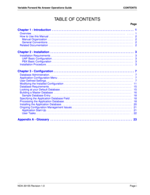 Page 3NDA-30155 Revision 1.0Page i
Variable Forward No Answer Operations Guide CONTENTS
TABLE OF CONTENTS
Page
Chapter 1 - Introduction  . . . . . . . . . . . . . . . . . . . . . . . . . . . . . . . . . . . . . . . . . . . . . . . . . .  1
Overview . . . . . . . . . . . . . . . . . . . . . . . . . . . . . . . . . . . . . . . . . . . . . . . . . . . . . . . . . . . . . . . .  . . . . .  1
How to Use this Manual  . . . . . . . . . . . . . . . . . . . . . . . . . . . . . . . . . . . . . . . . . . . . . . . . . ....