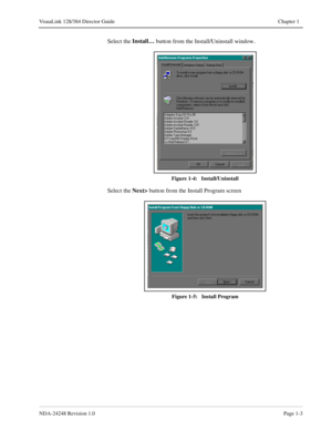 Page 15NDA-24248 Revision 1.0Page 1-3
VisuaLink 128/384 Director Guide Chapter 1
Select the Install…
 button from the Install/Uninstall window.
Figure 1-4:   Install/Uninstall
Select the Next>
 button from the Install Program screen
Figure 1-5:   Install Program 