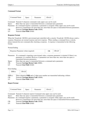 Page 16Page 1-4NDA-24233 Issue 2
Chapter 1 VisuaLink 128/384 Engineering Guide
Command Format
Command: Transmit 4-character commands (only upper case can be used)
Space: More than one space is transmitted between a command and a parameter
Parameter: If a command requires a parameter, a parameter is assigned. (Only upper case can be used)  
However, if parameters are more than one, more than one space is transmitted between parameters.
CR: Transmit Carriage Return Code
 (ODH).
LF: Transmit Line Field
 (OAH)...