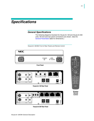 Page 315-1
Specifications
General Specifications
VisuaLink 128/384 Front & Rear Panels and Remote Control
POWER  HEADSET
LINEB1  B2-B6
Fron t Panel
+
+
++
+
DC  I N  5V+
-  
S eria l1              S eria l2 /R MT
O
++TE L                               S/T  L IN EM IC 1                            M IC 2                            M IC 3
+
+
++
+
DC  I N  5V+
-  
S eria l1              S eria l2 /R MT
O
++TE L                      S /T  L INE                           S /T  L INE                        S /T  L...