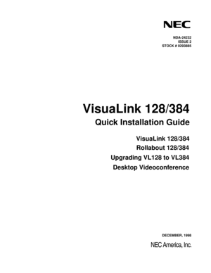 Page 1NDA-24232
ISSUE 2
STOCK # 0293885
VisuaLink 128/384
Quick Installation Guide
DECEMBER, 1998
NEC America, Inc.
VisuaLink 128/384
Rollabout 128/384
Upgrading VL128 to VL384
Desktop Videoconference 