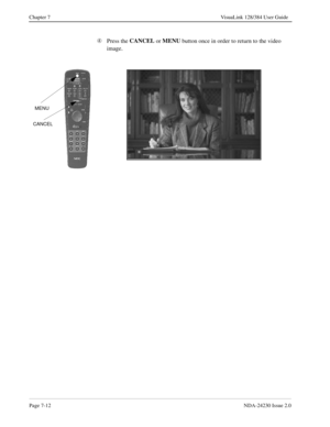 Page 120Page 7-12NDA-24230 Issue 2.0
Chapter 7 VisuaLink 128/384 User Guide
Ã
Press the CANCEL
 or MENU
 button once in order to return to the video 
image.
MENU
CANCEL 