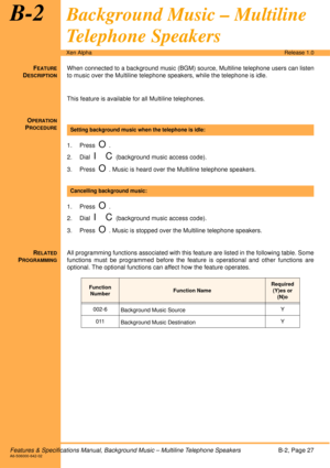 Page 33Features & Specifications Manual, Background Music – Multiline Telephone SpeakersB-2, Page 27A6-506000-642-02
Xen AlphaRelease 1.0
B-2Background Music – Multiline 
Telephone Speakers
FEATURE
DESCRIPTION
When connected to a background music (BGM) source, Multiline telephone users can listen
to music over the Multiline telephone speakers, while the telephone is idle.
This feature is available for all Multiline telephones.
O
PERATION
PROCEDURE
 
1. Press  
O.
2. Dial  
I C(background music access code).
3....