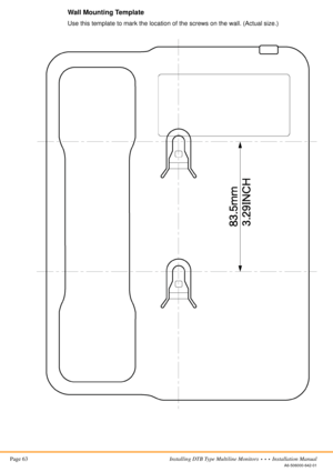 Page 75Page 63Installing DTB Type Multiline Monitors  •  •  •  Installation Manual
A6-506000-642-01
Wall Mounting Template
Use this template to mark the location of the screws on the wall. (Actual size.) 