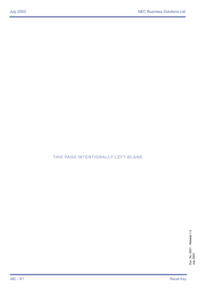 Page 490July 2003 NEC Business Solutions Ltd
482 – R1Recall Key
Doc. No. 8201 - Release 1.0
July 2003
THIS PAGE INTENTIONALLY LEFT BLANK 