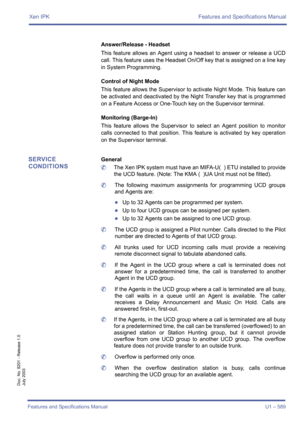 Page 597Xen IPK Features and Specifications Manual
Features and Specifications Manual U1 – 589
Doc. No. 8201 - Release 1.0
July 2003
Answer/Release - Headset
This feature allows an Agent using a headset to answer or release a UCD
call. This feature uses the Headset On/Off key that is assigned on a line key
in System Programming.
Control of Night Mode
This feature allows the Supervisor to activate Night Mode. This feature can
be activated and deactivated by the Night Transfer key that is programmed
on a Feature...