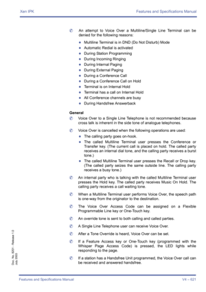 Page 629Xen IPK Features and Specifications Manual
Features and Specifications Manual V4 – 621
Doc. No. 8201 - Release 1.0
July 2003
	An attempt to Voice Over a Multiline/Single Line Terminal can be
denied for the following reasons:
zMultiline Terminal is in DND (Do Not Disturb) Mode
zAutomatic Redial is activated
zDuring Station Programming
zDuring Incoming Ringing
zDuring Internal Paging
zDuring External Paging
zDuring a Conference Call
zDuring a Conference Call on Hold
zTerminal is on Internal Hold
zTerminal...