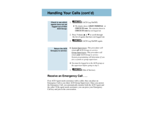 Page 4A
1.   (ACD Log On/Off).
The display shows: LOGIN TERMINAL   n
CHECK STA nnn.  The extension shown in
CHECK STA nnnhas not logged out.
2.  Press Volume or to scroll through
the list of agents that have not logged out.
3.   (ACD Log On/Off) again.System Supervisors
: This procedure will
return allACD Groups to service.
Group Supervisors: This procedure will
return yourACD Group to service.
System programming will determine if you
are a system or group supervisor.
You must be logged in to the ACD...