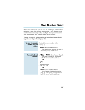 Page 113While on an outside call, you can save the number you just dialed and
easily dial it later. This lets you quickly redial a busy or unanswered
number without manually dialing any digits. Your system remembers
your saved number until you save a new one in its place.
You can also quickly redial your last call using Last Number Redial
(page 61) and Repeat Redial (page 103).
Use the following procedure before 
hanging up.
1. (Save Number Dialed).
The number you save can be up to 24
digits long, using 0-9, #...