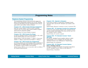 Page 49Understanding the PC Attendant Console Layout
Telephone System Programming
The programming references below provide the unique tele-
phone system programming required to get your PC Attendant
Console up and running. For more information about each pro-
gram, refer to your system’s Software Manual.
Program 1101 - DSS Console Extension Assignment
Enter the Console Number (1-64) for your PC Attendant
Console’s port. If you have other Console Numbers assigned,
choose the next consecutive number.
Default...