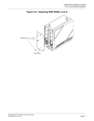 Page 103CHAPTER 2 INSTALLATION
19-inch Rack Mounting Installation
NEAX2000 IVS2 Installation Procedure Manual
ND-70928 (E), Issue 1.0Page 77
Figure 2-21  Detaching SIDE PANEL (2 of 2)
SCREWS
SIDE PANEL 