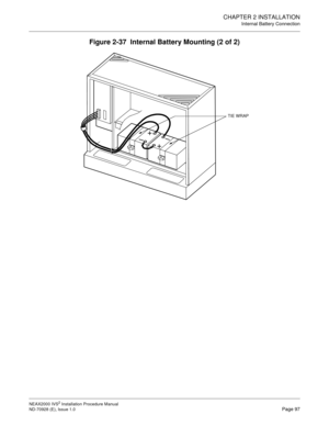 Page 123CHAPTER 2 INSTALLATION
Internal Battery Connection
NEAX2000 IVS2 Installation Procedure Manual
ND-70928 (E), Issue 1.0Page 97
Figure 2-37  Internal Battery Mounting (2 of 2)
TIE WRAP
+
+
–
– 