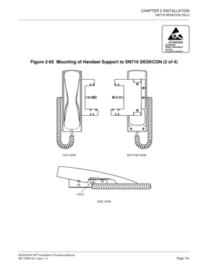 Page 177CHAPTER 2 INSTALLATION
SN716 DESKCON (DLC)
NEAX2000 IVS2 Installation Procedure Manual
ND-70928 (E), Issue 1.0Page 151
Figure 2-65  Mounting of Handset Support to SN716 DESKCON (2 of 4)
ATTENTIONContents
Static Sensitive
Handling
Precautions Required
BOTTOM VIEW TOP VIEW
SIDE VIEW
HOLE 