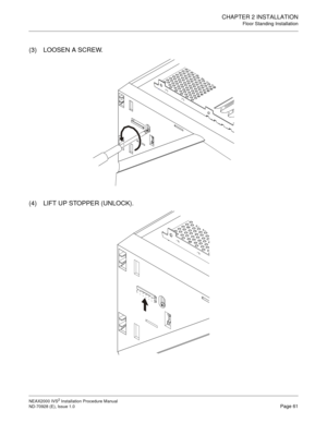 Page 87CHAPTER 2 INSTALLATION
Floor Standing Installation
NEAX2000 IVS2 Installation Procedure Manual
ND-70928 (E), Issue 1.0Page 61
(3) LOOSEN A SCREW.
(4) LIFT UP STOPPER (UNLOCK). 