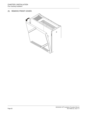 Page 88CHAPTER 2 INSTALLATION
Floor Standing Installation
NEAX2000 IVS2 Installation Procedure ManualPage 62ND-70928 (E), Issue 1.0
(5) REMOVE FRONT COVER. 