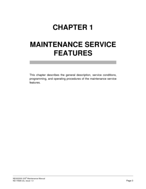 Page 11NEAX2000 IVS2 Maintenance Manual    
ND-70926 (E), Issue 1.0   Page 3
CHAPTER 1
MAINTENANCE SERVICE 
FEATURES
This chapter describes the general description, service conditions,
programming, and operating procedures of the maintenance service
features. 