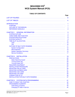 Page 5NEAX2000 IVS2WCSSystemManual(PCS)
ND-70920 (E), Issue 1.0Page i
NEAX2000 IVS2
WCS System Manual (PCS)
TABLE OF CONTENTS
Page
L IS T OF FIG UR ES ........................................................  iii
L IS T OF TAB LE S ...... .............. .............. .............. .........  iv
INTRODUCTION . . ....................................................... 1
PURPOSE .......................................................... ...... .. 1...